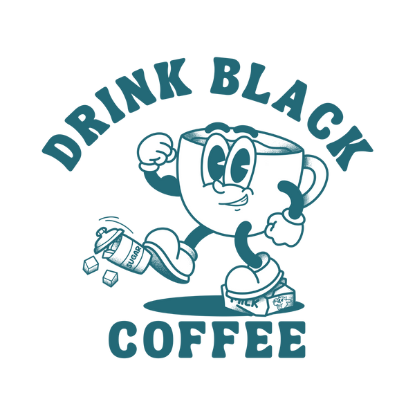 Drink Black Coffee